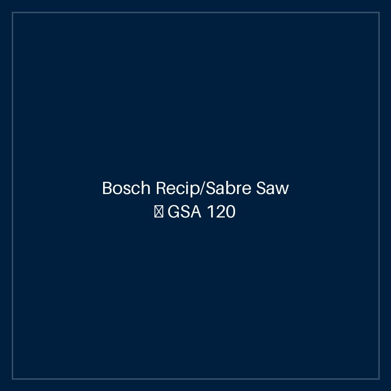 Bosch Recip/Sabre Saw — GSA 120
