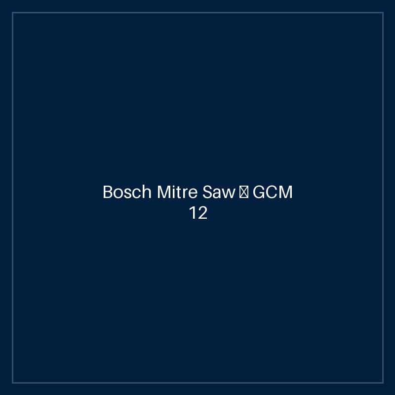 Bosch Mitre Saw — GCM 12 GDL