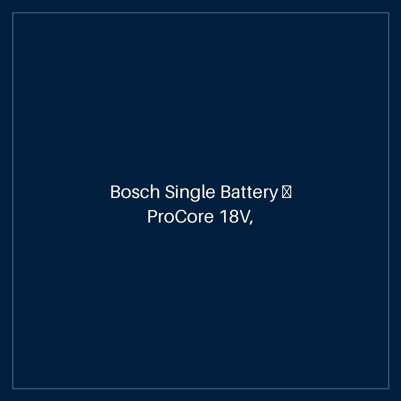 Bosch Single Battery — ProCore 18V, 12.0 Ah