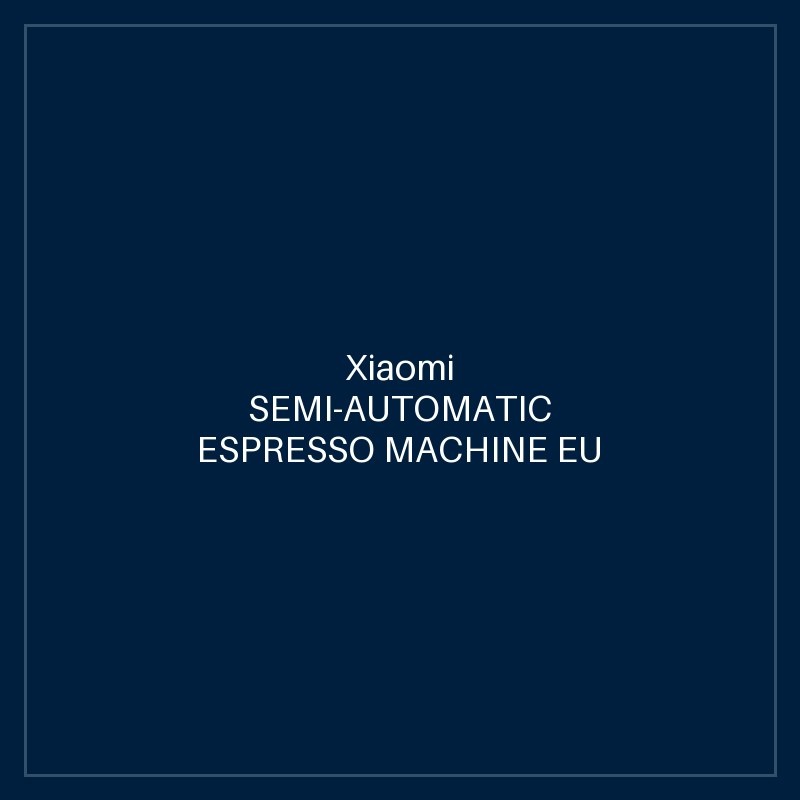 XIAOMI SEMI-AUTOMATIC ESPRESSO MACHINE EU