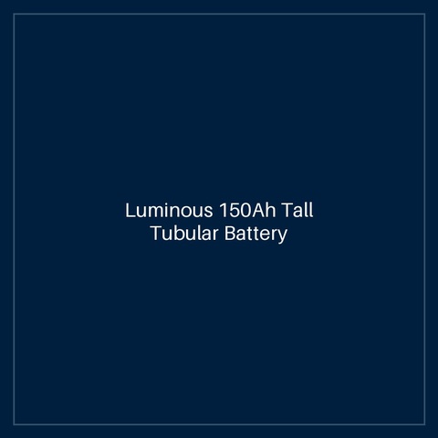 Luminous 150Ah Tall Tubular Battery