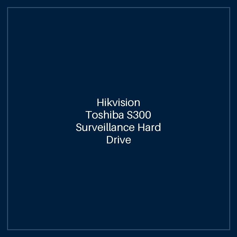 Hikvision Toshiba S300 Surveillance Hard Drive 6TB